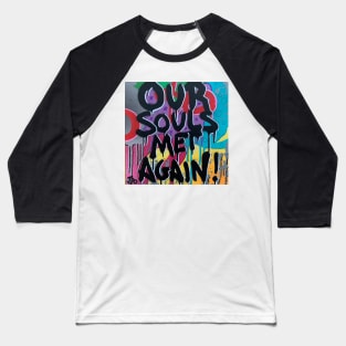 our souls met again Baseball T-Shirt